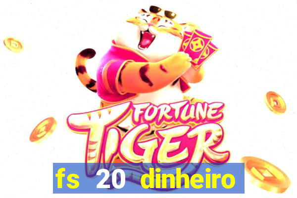 fs 20 dinheiro infinito download